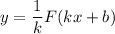 y = \dfrac{1}{k} F(kx + b)