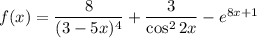 f(x) = \dfrac{8}{(3 - 5x)^{4}} + \dfrac{3}{\cos^{2}2x} - e^{8x+1}