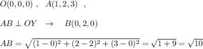 O(0,0,0)\ ,\ \ A(1,2,3)\ \ ,\\\\AB\perp OY\ \ \to \ \ \ B(0,2,0)\\\\AB=\sqrt{(1-0)^2+(2-2)^2+(3-0)^2}=\sqrt{1+9}=\sqrt{10}