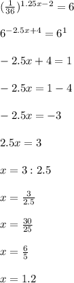 (\frac{1}{36})^{1.25x-2}=6\\\\ 6^{-2.5x+4}=6^{1}\\\\ -2.5x+4=1\\\\-2.5x=1-4\\\\-2.5x=-3\\\\2.5x=3\\\\x=3:2.5\\\\x=\frac{3}{2.5}\\\\ x=\frac{30}{25}\\\\ x=\frac{6}{5}\\\\ x=1.2