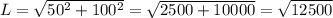 L=\sqrt{50^2+100^2} =\sqrt{2500+10000} =\sqrt{12500}