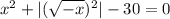 {x}^{2} + |( \sqrt{ - x} ) ^{2} | - 30 = 0