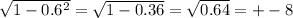\sqrt{1-0.6^2} =\sqrt{1-0.36} =\sqrt{0.64} =+-8