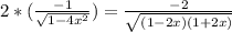 2*(\frac{-1}{\sqrt{1-4x^2} } ) = \frac{-2}{\sqrt{(1-2x)(1+2x)} }