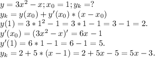 y=3x^2-x ; x_0=1;y_k=?\\y_k=y(x_0)+y'(x_0)*(x-x_0)\\y(1)=3*1^2-1=3*1-1=3-1=2.\\y'(x_0)=(3x^2-x)'=6x-1\\y'(1)=6*1-1=6-1=5.\\y_k=2+5*(x-1)=2+5x-5=5x-3.