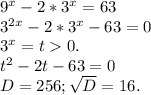 9^x-2*3^x=63\\3^{2x}-2*3^x-63=0\\3^x=t0.\\t^2-2t-63=0\\D=256;\sqrt{D}=16.\\