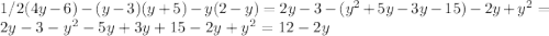 1/2(4y-6)-(y-3)(y+5)-y(2-y)=2y-3-(y^2+5y-3y-15)-2y+y^2=2y-3-y^2-5y+3y+15-2y+y^2=12-2y