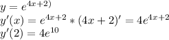 y=e^{4x+2)}\\y'(x)=e^{4x+2}*(4x+2)'=4e^{4x+2}\\y'(2)=4e^{10}