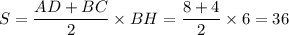 S=\dfrac{AD+BC}{2}\times BH=\dfrac{8+4}{2}\times6=36