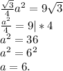 \frac{\sqrt{3} }{4} a^2=9\sqrt{3} \\\frac{a^2}{4} =9|*4\\a^2=36\\a^2=6^2\\a=6.