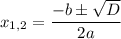 x_{1,2} = \dfrac{ - b \pm \sqrt{D} }{2a}
