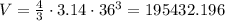 V = {4 \over 3} \cdot 3.14 \cdot 36^3 = 195432.196