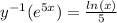 y^{-1} (e^{5x} ) = \frac{ln (x)}{5}