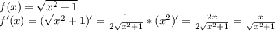 f(x) = \sqrt{x^{2}+1} \\f'(x) = (\sqrt{x^{2}+1})' = \frac{1}{2\sqrt{x^{2}+1}}*(x^{2})' = \frac{2x}{2\sqrt{x^{2}+1}} = \frac{x}{\sqrt{x^{2}+1}}