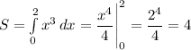 S = \int\limits^2_0 {x^{3}} \, dx = \dfrac{x^{4}}{4} \Bigg |_{0}^{2} = \dfrac{2^{4}}{4} = 4