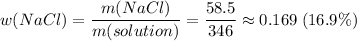 w(NaCl) = \dfrac{m(NaCl)}{m(solution)} = \dfrac{58.5}{346} \approx 0.169\;(16.9\%)