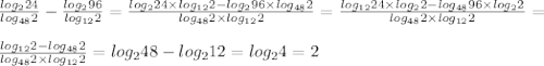 \frac{log_{2}{24}}{log_{48}{2}}-\frac{log_2{96}}{log_{12}{2}} = \frac{log_{2}{24}\times log_{12}{2} - log_2{96} \times log_{48}{2}}{log_{48}{2}\times log_{12}{2}} = \frac{log_{12}{24}\times log_{2}{2} - log_{48}{96} \times log_{2}{2}}{log_{48}{2}\times log_{12}{2}} = \\\\\frac{log_{12}{2} - log_{48}{2}}{log_{48}{2}\times log_{12}{2}} = log_2{48}-log_{2}{12} =log_2{4}=2