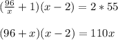 (\frac{96}{x} +1)(x-2)=2*55\\\\(96+x)(x-2)=110x