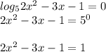 log_{5} 2x^{2} -3x-1=0\\2x^{2} -3x-1=5^{0} \\\\2x^{2} -3x-1=1
