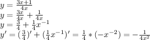 y=\frac{3x+1}{4x}\\ y=\frac{3x}{4x}+\frac{1}{4x}\\ y=\frac{3}{4}+\frac{1}{4}x^{-1}\\ y'=(\frac{3}{4} )'+(\frac{1}{4}x^{-1} )'=\frac{1}{4}*(-x^{-2})=-\frac{1}{4x^2}