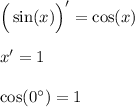 \Big(\sin(x)\Big)'=\cos (x) \\ \\ x'=1 \\ \\ \cos(0^{\circ})=1