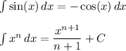 \int \limits \sin (x) \, dx = - \cos (x) \, dx \\ \\ \int\limits x^n \, dx = \dfrac{x^{n+1}}{n+1} +C