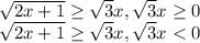 \sqrt{2x+1} \geq \sqrt{3} x , \sqrt{3}x \geq 0\\ \sqrt{2x+1} \geq \sqrt{3} x , \sqrt{3}x < 0