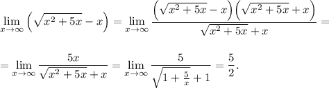 \displaystyle \lim_{x \to \infty}\left(\sqrt{x^2+5x}-x\right)=\lim_{x \to \infty}\frac{\Big(\sqrt{x^2+5x}-x\Big)\Big(\sqrt{x^2+5x}+x\Big)}{\sqrt{x^2+5x}+x}=\\ \\ \\ =\lim_{x \to \infty}\frac{5x}{\sqrt{x^2+5x}+x}=\lim_{x \to \infty}\frac{5}{\sqrt{1+\frac{5}{x}}+1}=\frac{5}{2}.
