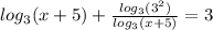 log_{3}(x + 5) + \frac{ log_{3}(3 {}^{2} ) }{ log_{3}(x + 5) } = 3