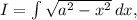 I = \int \sqrt{a^2-x^2}\,dx,