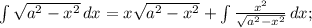 \int {\sqrt{a^2-x^2}} \, dx = x\sqrt{a^2-x^2} + \int \frac{x^2}{\sqrt{a^2-x^2}} \, dx;