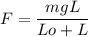 F = \dfrac{mgL}{Lo+L}}