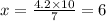 x = \frac{4.2 \times 10}{7} = 6