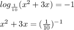 log_{\frac{1}{10} } (x^{2} +3x)= -1\\\\x^{2} +3x=(\frac{1}{10}) ^{-1}