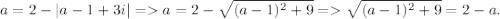a = 2 - |a-1+3i| = a = 2 - \sqrt{(a-1)^2+9} = \sqrt{(a-1)^2+9} = 2 - a.
