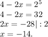 4-2x=2^5\\4-2x=32\\2x=-28 |:2\\x=-14.