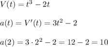V(t)=t^3-2t\\\\a(t)=V'(t)=3t^2-2\\\\a(2)=3\cdot 2^2-2=12-2=10