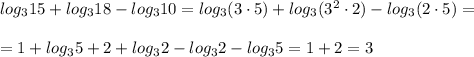 log_315+log_318-log_310=log_3(3\cdot 5)+log_3(3^2\cdot 2)-log_3(2\cdot 5)=\\\\=1+log_35+2+log_32-log_32-log_35=1+2=3