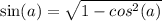 \sin(a) = \sqrt{1 - cos^2(a)}