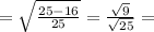 = \sqrt{\frac{25-16}{25}} = \frac{\sqrt{9}}{\sqrt{25}} =