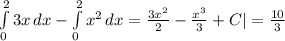 \int\limits^2_0 {3x} \, dx -\int\limits^2_0 {x^2} \, dx =\frac{3x^2}{2} -\frac{x^3}{3}+C|=\frac{10}{3}