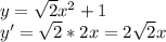 y=\sqrt{2} x^2+1\\y'=\sqrt{2}*2x=2\sqrt{2} x