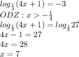 log_{\frac{1}{3}}(4x+1)=-3\\ODZ:x-\frac{1}{4}\\log_{\frac{1}{3}}(4x+1)=log_{\frac{1}{3}}27\\4x-1=27\\4x=28\\x=7