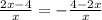 \frac{2x - 4}{x} = - \frac{4 - 2x}{x}