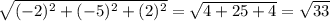 \sqrt{(-2)^{2} +(-5)^2 +(2)^2} = \sqrt{4+25+4} =\sqrt{33}