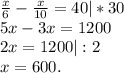 \frac{x}{6}-\frac{x}{10}=40|*30\\ 5x-3x=1200\\2x=1200|:2\\x=600.