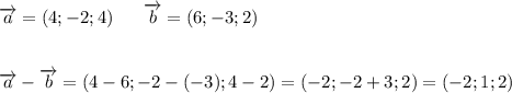 \overrightarrow{a}=(4;-2;4)\ \ \ \ \ \overrightarrow{b}=(6;-3;2)\\\\\\\overrightarrow{a}-\overrightarrow{b}=(4-6;-2-(-3);4-2)=(-2;-2+3;2)=(-2;1;2)