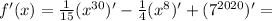 f'(x) = \frac{1}{15} (x^{30} )' -\frac{1}{4}( x^{8} )' +(7^{2020} )' =