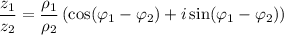 \dfrac{z_1}{z_2} =\dfrac{\rho_1}{\rho_2} \left(\cos(\varphi_1-\varphi_2)+i\sin(\varphi_1-\varphi_2)\right)