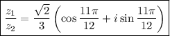 \boxed{\dfrac{z_1}{z_2} =\dfrac{\sqrt{2}}{3 } \left(\cos\dfrac{11\pi}{12}+i\sin\dfrac{11\pi}{12}\right)}